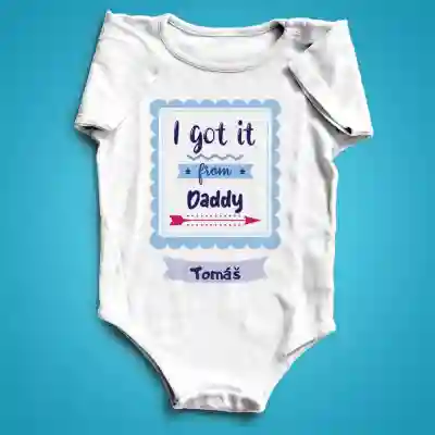 Personalizované kojenecké body - I got it from daddy
